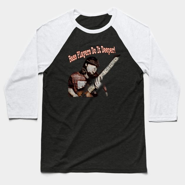 Bass Players Do It Deeper Baseball T-Shirt by RussellMcLainMusic